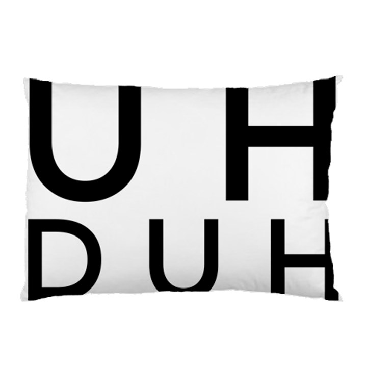 Uh Duh Pillow Case (Two Sides)