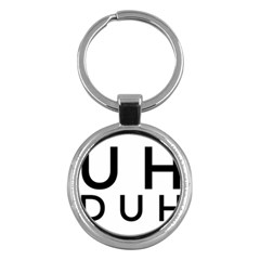 Uh Duh Key Chain (round) by FattysMerch