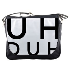 Uh Duh Messenger Bag by FattysMerch