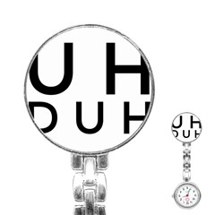 Uh Duh Stainless Steel Nurses Watch by FattysMerch