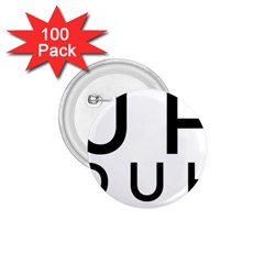 Uh Duh 1 75  Buttons (100 Pack)  by FattysMerch