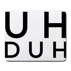 Uh Duh Large Mousepads by FattysMerch