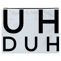 Uh Duh Cosmetic Bag (xxxl) by FattysMerch