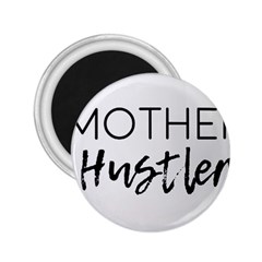 Mother Hustler 2 25  Magnets by Amoreluxe