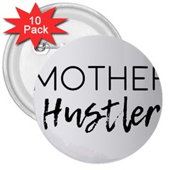 Mother Hustler 3  Buttons (10 Pack)  by Amoreluxe