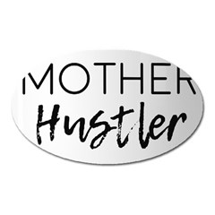 Mother Hustler Oval Magnet by Amoreluxe