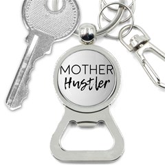 Mother Hustler Bottle Opener Key Chain by Amoreluxe