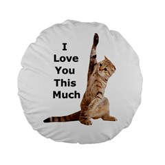 Cat Saying I Love You This Much Standard 15  Premium Round Cushions by myuique