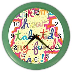 Ask Me How Talented My Friends Are! Color Wall Clock by okhismakingart