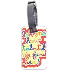 Ask Me How Talented My Friends Are! Luggage Tag (one Side) by okhismakingart