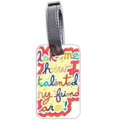 Ask Me How Talented My Friends Are! Luggage Tag (two Sides) by okhismakingart