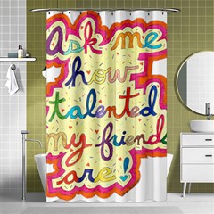 Ask Me How Talented My Friends Are! Shower Curtain 48  X 72  (small)  by okhismakingart