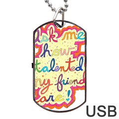 Ask Me How Talented My Friends Are! Dog Tag Usb Flash (one Side) by okhismakingart