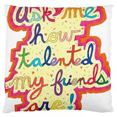 Ask Me How Talented My Friends Are! Large Cushion Case (two Sides) by okhismakingart