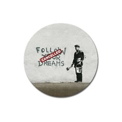 Banksy Graffiti Original Quote Follow Your Dreams Cancelled Cynical With Painter Magnet 3  (round) by snek