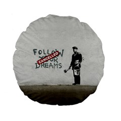 Banksy Graffiti Original Quote Follow Your Dreams Cancelled Cynical With Painter Standard 15  Premium Flano Round Cushions by snek