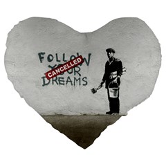 Banksy Graffiti Original Quote Follow Your Dreams Cancelled Cynical With Painter Large 19  Premium Flano Heart Shape Cushions by snek