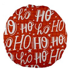 Ho Ho Ho Lettering Seamless Pattern Santa Claus Laugh Large 18  Premium Round Cushions by Vaneshart