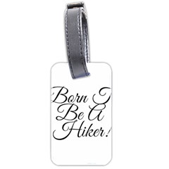 Born To Be A Hiker Luggage Tag (two Sides) by FunnyStatementsandSlogans