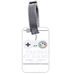 I Had To Pause My Game To Be Here Luggage Tag (two Sides) by ChezDeesTees