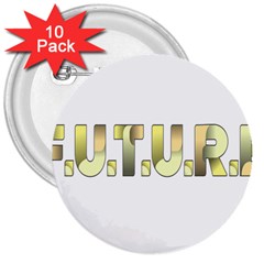 Future 3  Buttons (10 Pack)  by Pantherworld143