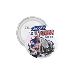 Choose To Be Tough & Chill 1 75  Buttons