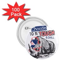 Choose To Be Tough & Chill 1 75  Buttons (100 Pack) 