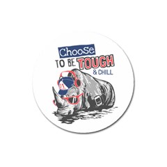 Choose To Be Tough & Chill Magnet 3  (round) by Bigfootshirtshop