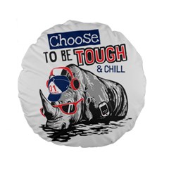 Choose To Be Tough & Chill Standard 15  Premium Round Cushions by Bigfootshirtshop