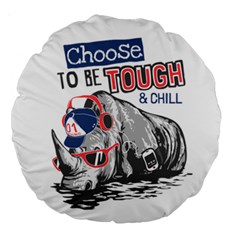 Choose To Be Tough & Chill Large 18  Premium Round Cushions by Bigfootshirtshop