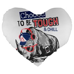 Choose To Be Tough & Chill Large 19  Premium Heart Shape Cushions