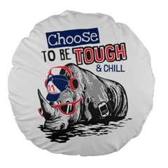 Choose To Be Tough & Chill Large 18  Premium Flano Round Cushions