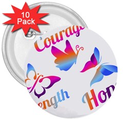 Strength Courage Hope Butterflies 3  Buttons (10 Pack)  by CHeartDesigns