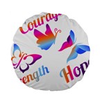 Strength Courage Hope Butterflies Standard 15  Premium Round Cushions Front