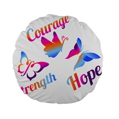 Strength Courage Hope Butterflies Standard 15  Premium Flano Round Cushions by CHeartDesigns