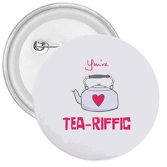 Your Tea-riffic 3  Buttons