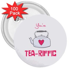 Your Tea-riffic 3  Buttons (100 Pack)  by CuteKingdom