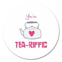 Your Tea-riffic Magnet 5  (round) by CuteKingdom