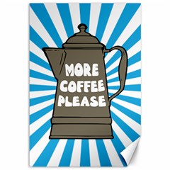 More Coffee Canvas 12  X 18  by CuteKingdom