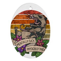 Possum - Mentally Sick Physically Thick Ornament (oval) by Valentinaart