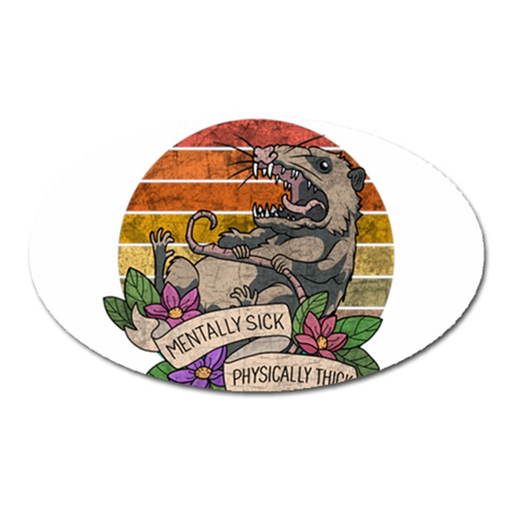 Possum - Mentally Sick Physically Thick Oval Magnet