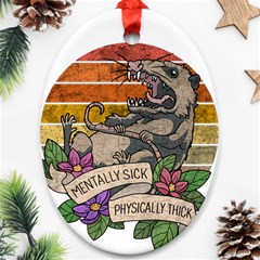 Possum - Mentally Sick Physically Thick Oval Ornament (two Sides) by Valentinaart