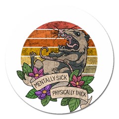 Possum - Mentally Sick Physically Thick Magnet 5  (round) by Valentinaart