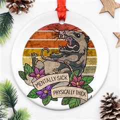 Possum - Mentally Sick Physically Thick Ornament (round) by Valentinaart