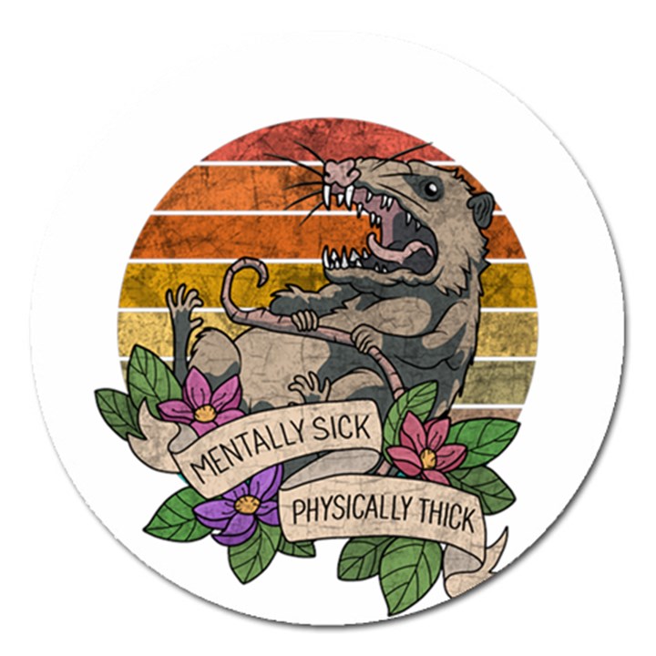 Possum - Mentally Sick Physically Thick Magnet 5  (Round)