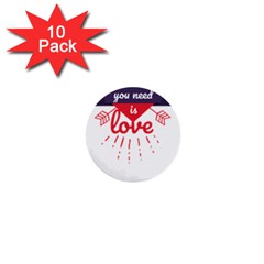 All You Need Is Love 1  Mini Buttons (10 Pack)  by DinzDas