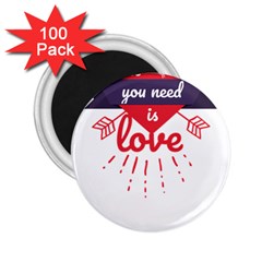 All You Need Is Love 2 25  Magnets (100 Pack)  by DinzDas