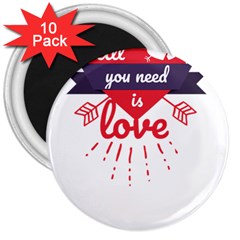 All You Need Is Love 3  Magnets (10 Pack)  by DinzDas