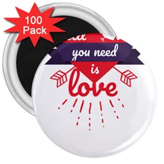 All You Need Is Love 3  Magnets (100 Pack)