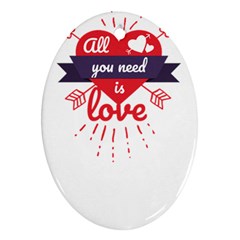 All You Need Is Love Oval Ornament (two Sides) by DinzDas